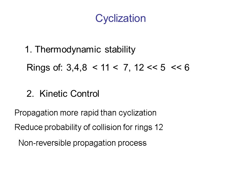 Cyclization 1. Thermodynamic stability Rings of: 3,4,8  < 11 <  7, 12